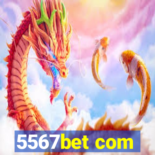 5567bet com